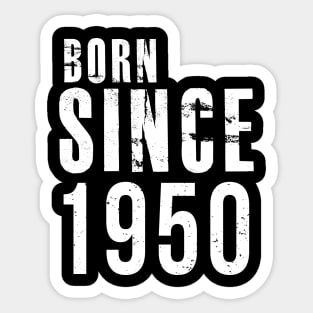 Born Since 1950 - I'm not Old, I'm Classic Cute Saying Sticker